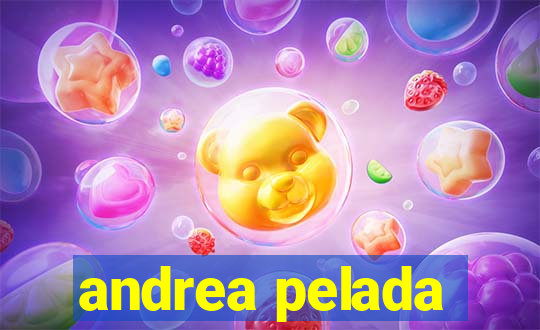 andrea pelada